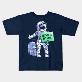Anywhere but Here - Funny Ironic Space Astronaut Gift Kids T-Shirt